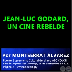JEAN-LUC GODARD, UN CINE REBELDE - Por MONTSERRAT ÁLVAREZ - Domingo, 18 de Septiembre de 2022